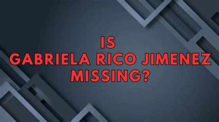 
Is Gabriela Rico Jimenez Missing? What Happened to Gabriela Rico Jimenez? 