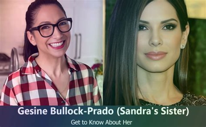 Who is Gesine Bullock-Prado, Sandra Bullock’s sister?